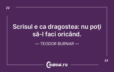 Scrisul e ca dragostea: nu poţi să-l f... Scrisul e ca dragostea: nu poţi să-l f...