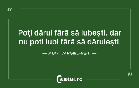 Citeste si: Poţi dărui fără să iubeşti. dar nu poți ...
