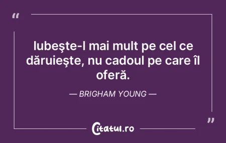 Iubeşte-l mai mult pe cel ce dăruieşt...