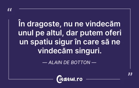 Citeste si: În dragoste, nu ne vindecăm unul pe altu...