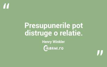 Presupunerile pot distruge o relatie. Henry Winkler...