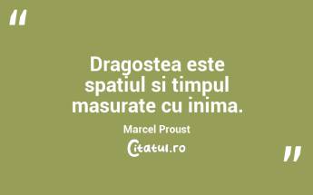Dragostea este spatiul si timpul masurate cu inima. Marcel Proust...