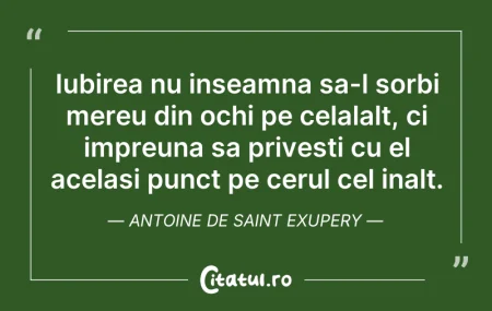 Citeste si: Iubirea nu inseamna sa-l sorbi mereu din...