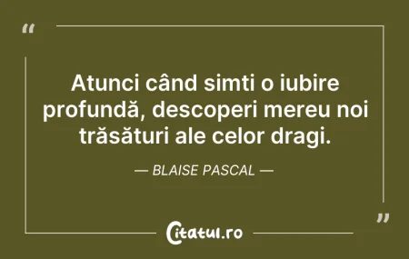 Citeste si: Atunci când simți o iubire profundă, des...