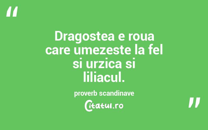 Dragostea e roua care umezeste la fel si urzica si liliacul. proverb scandinave