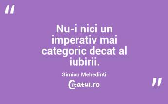 Nu-i nici un imperativ mai categoric decat al iubirii. Simion Mehedinti...