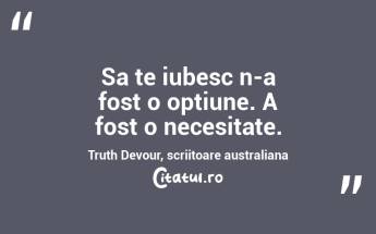 Sa te iubesc n-a fost o optiune. A fost o necesitate. Truth Devour, scriitoare australiana...