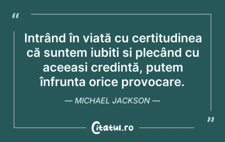 Citeste si: Intrând în viață cu certitudinea că sunt...