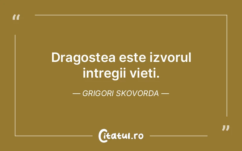 Dragostea este izvorul intregii vieti. Grigori Skovorda