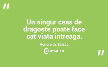 Un singur ceas de dragoste poate face cat viata intreaga. Honore de Balzac...
