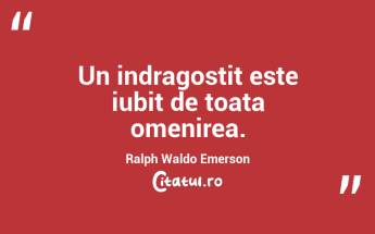 Un indragostit este iubit de toata omenirea. Ralph Waldo Emerson...