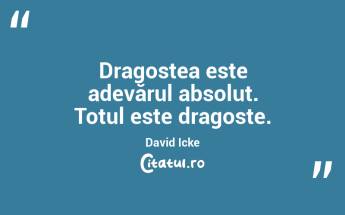 Dragostea este adevărul absolut. Totul este dragoste. David Icke...