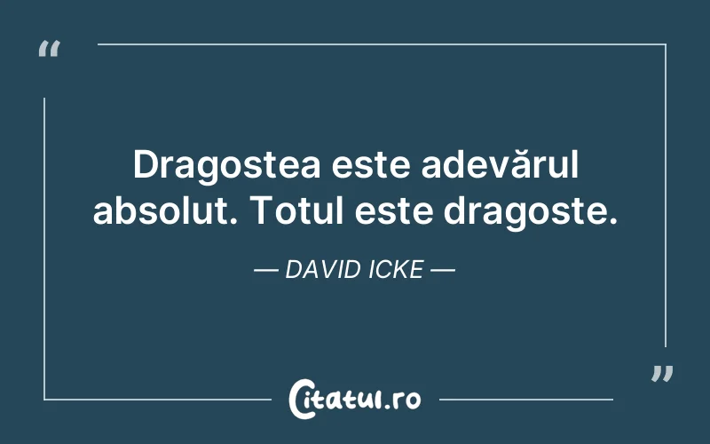 Dragostea este adevărul absolut. Totul este dragoste. David Icke