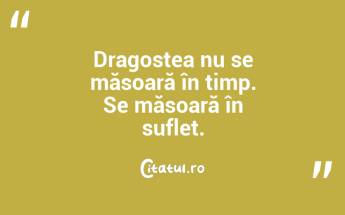 Dragostea nu se măsoară în timp. Se măsoară în suflet....