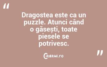 Dragostea este ca un puzzle. Atunci când o găsești, toate piesele se potrivesc....