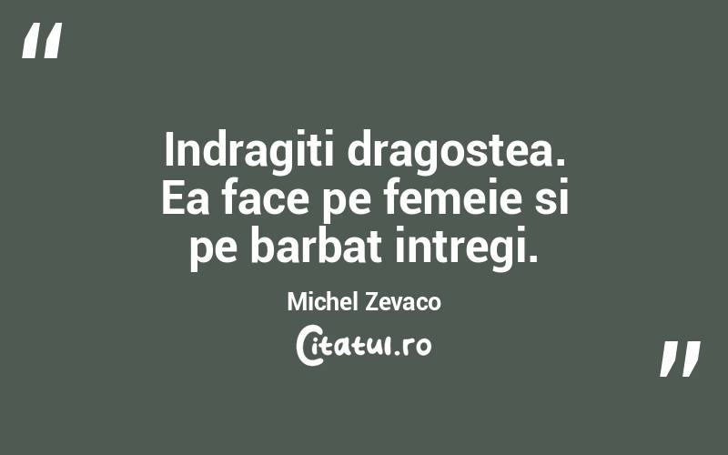 Indragiti dragostea. Ea face pe femeie si pe barbat intregi. Michel Zevaco