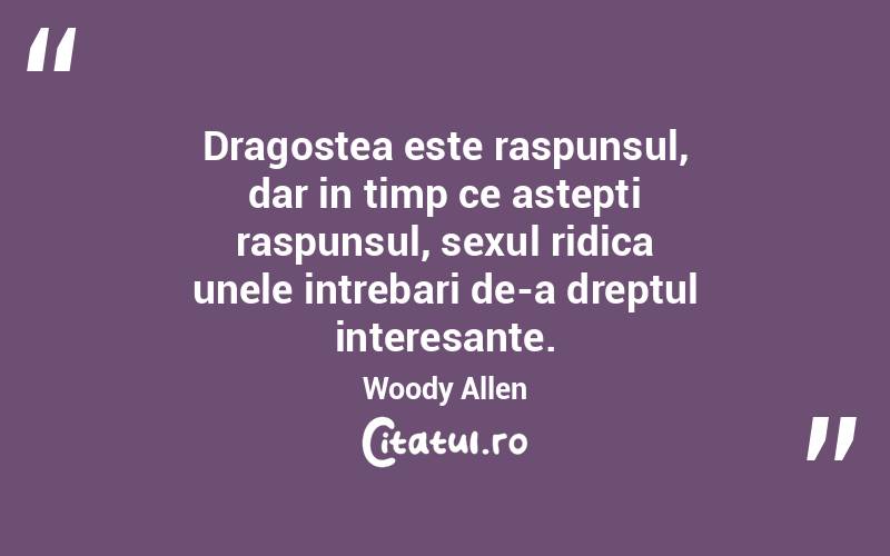 Dragostea este raspunsul, dar in timp ce astepti raspunsul, sexul ridica unele intrebari de-a dreptul interesante. Woody Allen