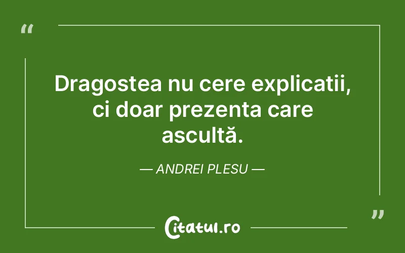 Dragostea nu cere explicații, ci doar prezența care ascultă. Andrei Plesu