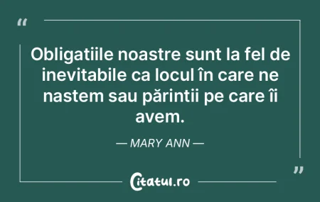 Obligațiile noastre sunt la fel de inev...