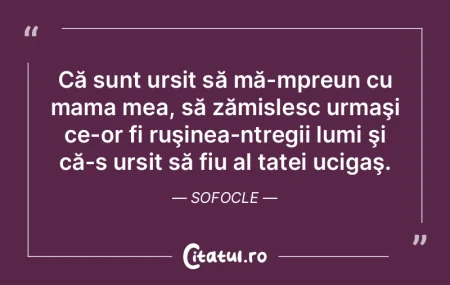 Că sunt ursit să mă-mpreun cu mama me...