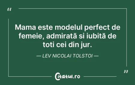Mama este modelul perfect de femeie, adm...