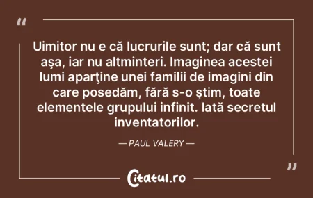 Uimitor nu e că lucrurile sunt; dar că...