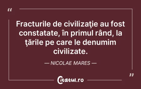 Fracturile de civilizaţie au fost const...