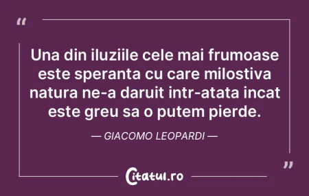 Una din iluziile cele mai frumoase este ...