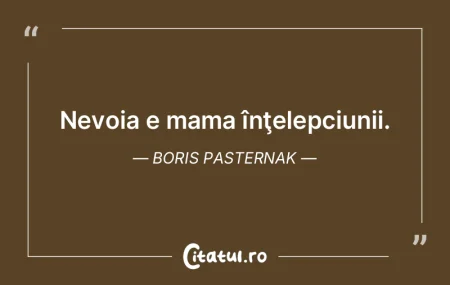 Nevoia e mama înţelepciunii. Boris Pas... Nevoia e mama înţelepciunii. Boris Pas...
