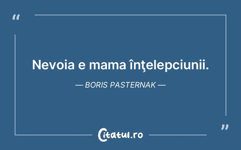 Nevoia e mama înţelepciunii. Boris Pasternak