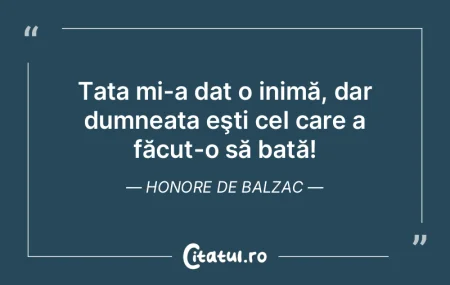 Tata mi-a dat o inimă, dar dumneata eş...