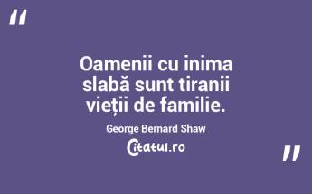 Oamenii cu inima slabă sunt tiranii vie...