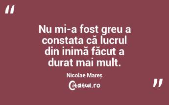 Nu mi-a fost greu a constata că lucrul ...