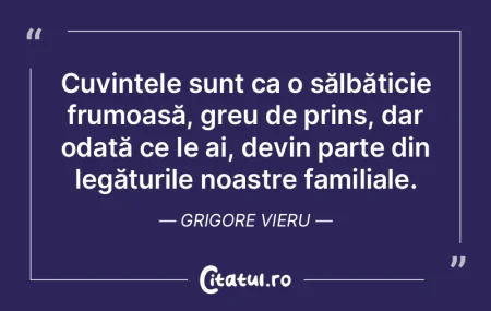 Cuvintele sunt ca o sălbăticie frumoas... Cuvintele sunt ca o sălbăticie frumoas...