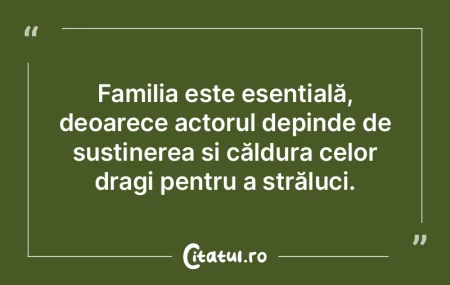 Familia este esențială, deoarece actor...
