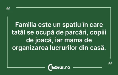 Familia este un spațiu în care tatăl ...