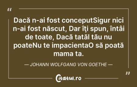 Dacă n-ai fost conceputSigur nici n-ai ...