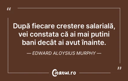După fiecare creștere salarială, vei ...