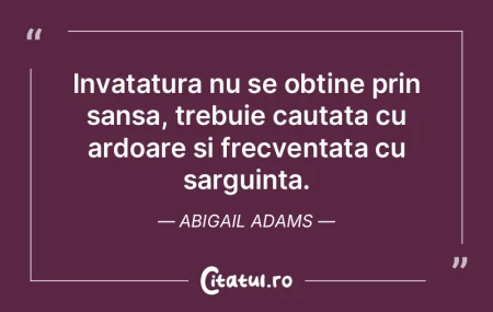Invatatura nu se obtine prin sansa, treb... Invatatura nu se obtine prin sansa, treb...