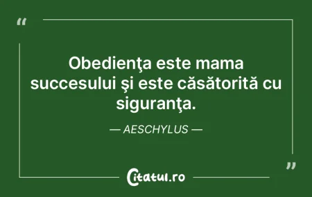 Obedienţa este mama succesului şi este...