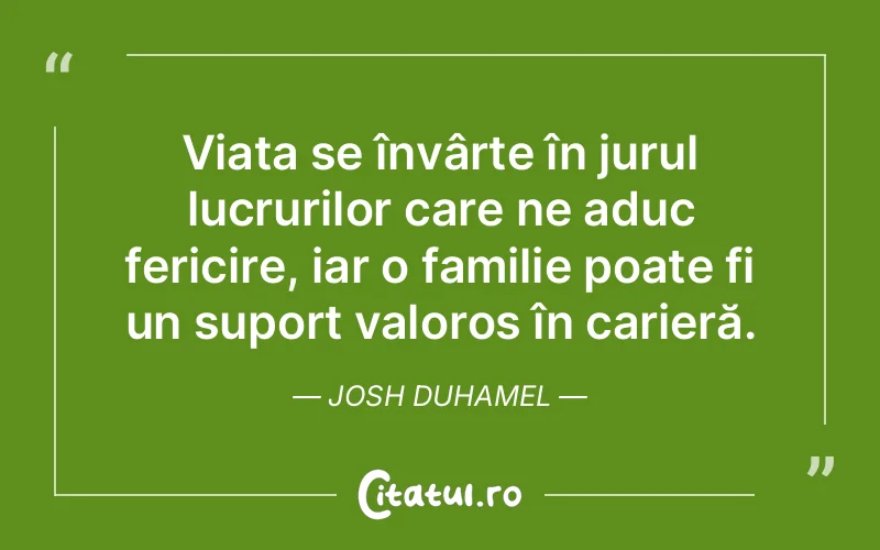 Citat Josh Duhamel - citate familie