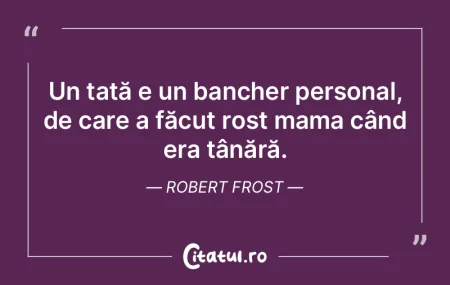 Un tată e un bancher personal, de care ...