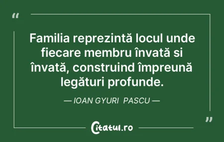 Familia reprezintă locul unde fiecare m...