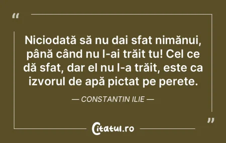 Niciodată să nu dai sfat nimănui, pâ...