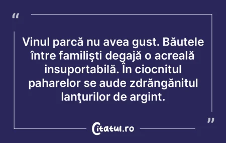 Vinul parcă nu avea gust. Băutele înt...