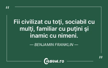 Fii civilizat cu toţi, sociabil cu mul�...