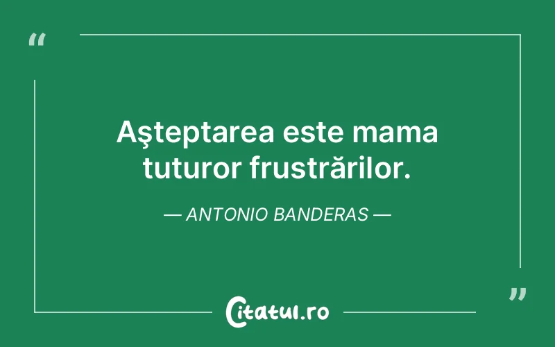 Citat Antonio Banderas - citate familie