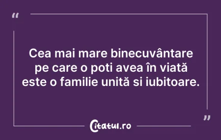 Citeste si: Cea mai mare binecuvântare pe care o poț...