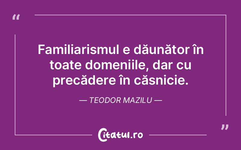 Citat Teodor Mazilu - citate familie