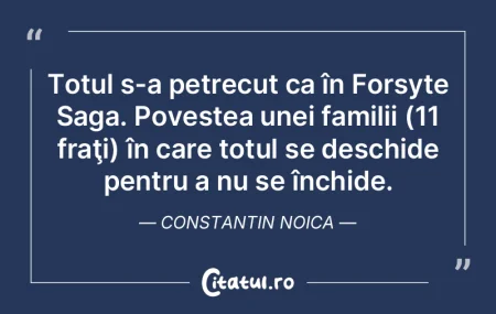 Totul s-a petrecut ca în Forsyte Saga. ...
